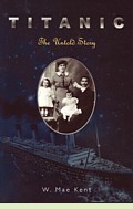 Titanic: The Untold Story, by W. Mae Kent