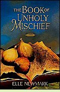 The Book of Unholy Mischief by Elle Newmark