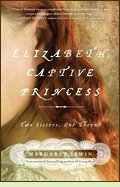 Elizabeth, Captive Princess by Margaret Irwin