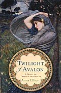 Twilight of Avalon by Anna Elliott
